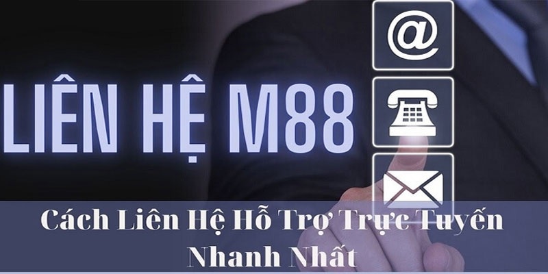 Liên hệ M88 khi nào?