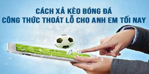 Xả Kèo Là Gì? Một Vài Lưu Ý Quan Trọng Dành Cho Bet Thủ