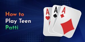 Hiểu Rõ Về Teen Patti Và 3 Chiến Thuật Thắng Game Bài Này