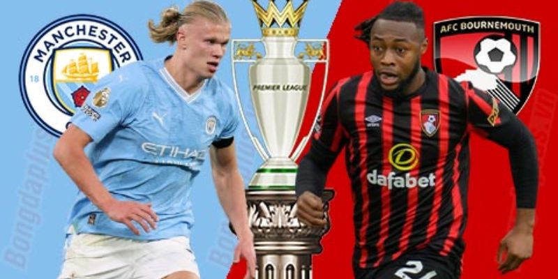 Lực lượng ra sân của Man City vs Bournemouth